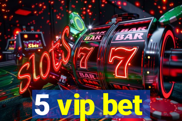 5 vip bet